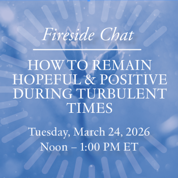 Fireside Chat: How to remain hopeful and positive during turbulent times 